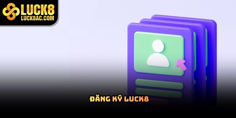 Cách đăng ký Luck8 nhanh chóng và an toàn trên điện thoại