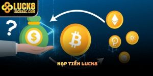 Nạp tiền Luck8 có nhanh và an toàn như lời giới thiệu?