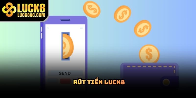 Cách rút tiền Luck8 an toàn và hạn chế lỗi giao dịch