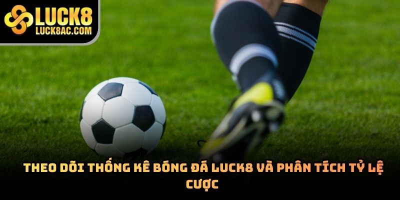 Soi kèo bóng đá Luck8 giúp người chơi nâng cao tỷ lệ thắng