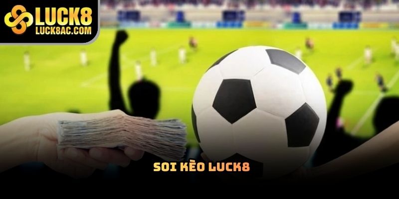 Soi kèo Luck8 – Bí quyết phân tích tỷ lệ cược hiệu quả
