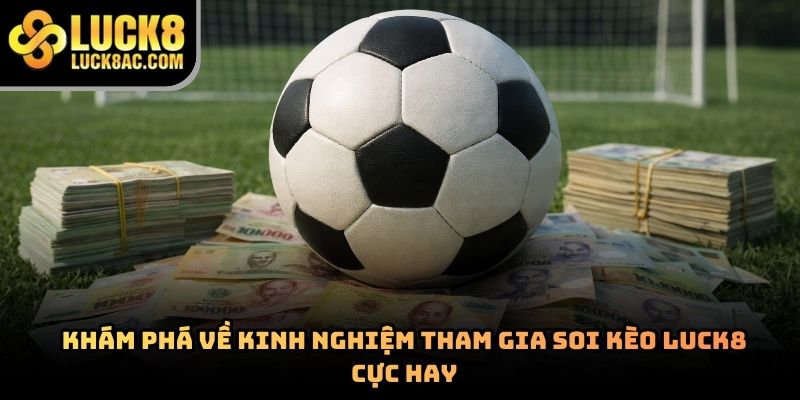 Soi kèo Luck8 – Bí quyết phân tích tỷ lệ cược hiệu quả